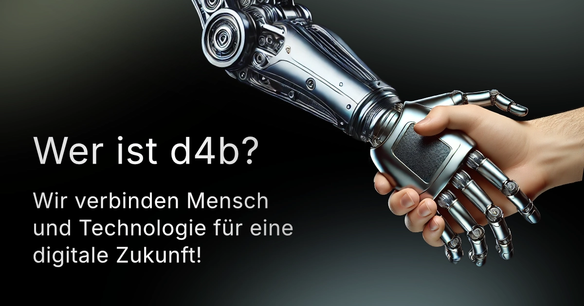 Wer ist d4b? - Wir verbinden Mensch und Technologie für eine digitale Zukunft!